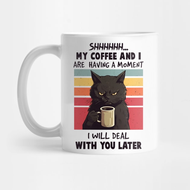 Shh, My Coffee and I Are Having A Moment by KayBee Gift Shop